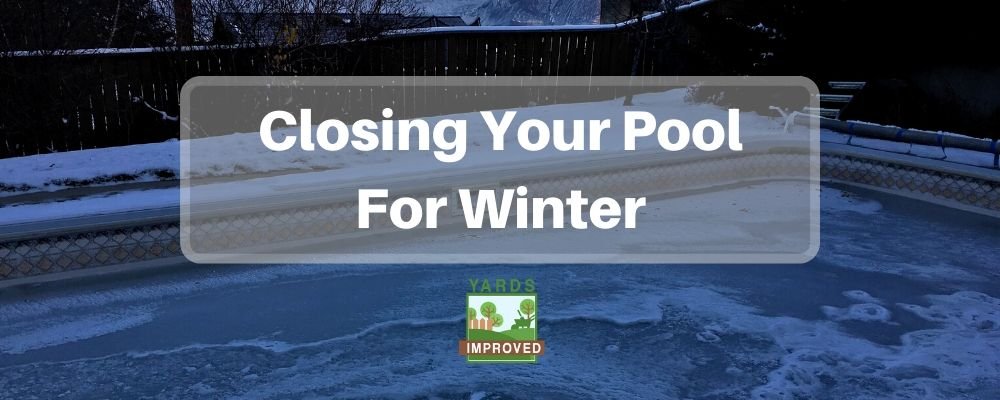 How To Close Your Pool For Winter - Yards Improved