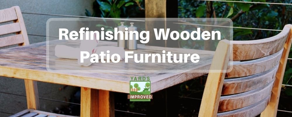 Refinishing Your Wooden Patio Furniture Yards Improved