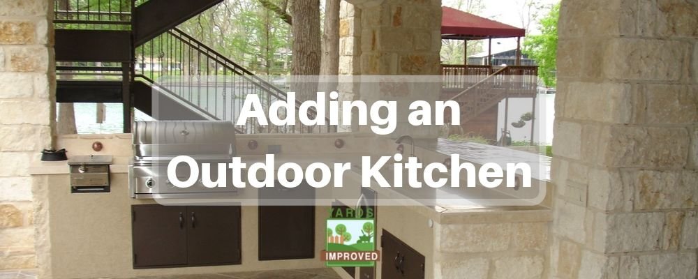 Adding A Fantastic Outdoor Kitchen Yards Improved