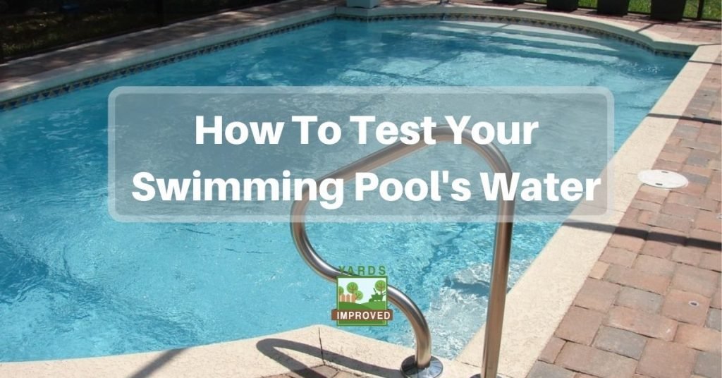 How To Test Your Swimming Pool's Water - Yards Improved