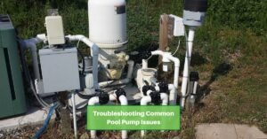 a swimming pool pump system. Text reads, troubleshooting common pool pump issues