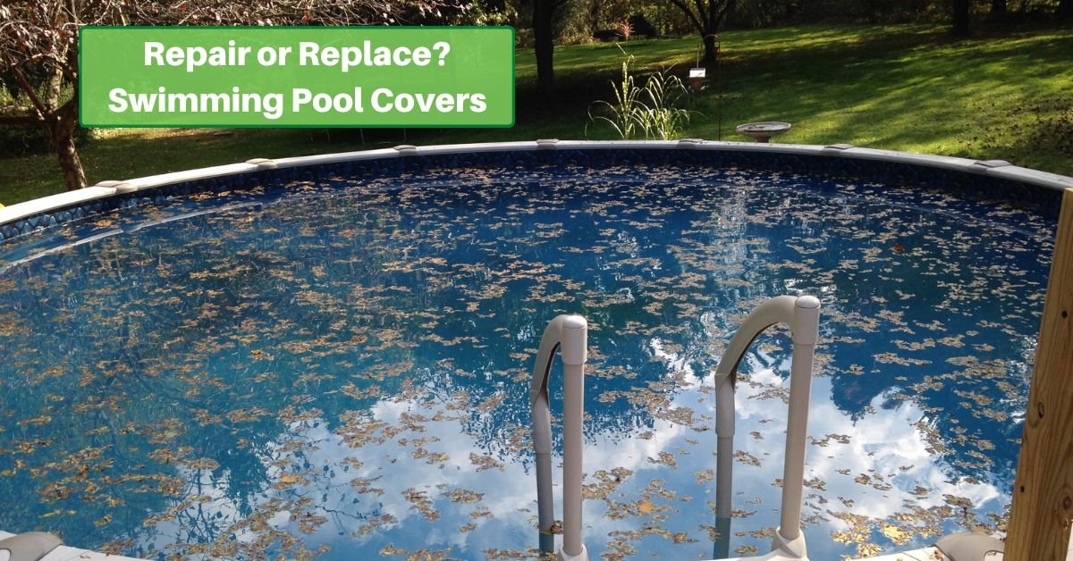 an above ground swimming pool with leaves floating on the water. text reads, "repair or replace? Swimming Pool Covers"