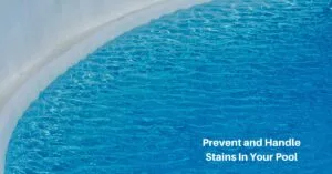 pool water along a concrete edge, text reads and prevent and handle stains in your pool